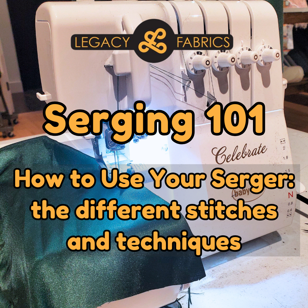 Serging 101 - How to Use your Serger: Stitches & Techniques – Legacy ...